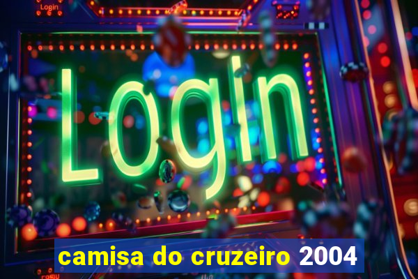 camisa do cruzeiro 2004